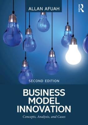 Business Model Innovation: Concepts, Analysis, and Cases - Allan Afuah - cover