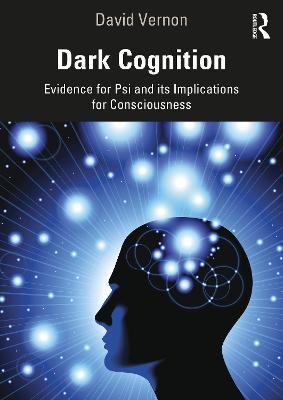 Dark Cognition: Evidence for Psi and its Implications for Consciousness - David Vernon - cover