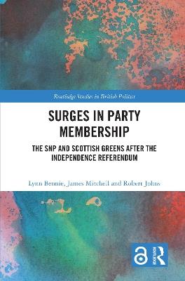 Surges in Party Membership: The SNP and Scottish Greens after the Independence Referendum - Lynn Bennie,James Mitchell,Robert Johns - cover