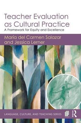 Teacher Evaluation as Cultural Practice: A Framework for Equity and Excellence - Maria del Carmen Salazar,Jessica Lerner - cover