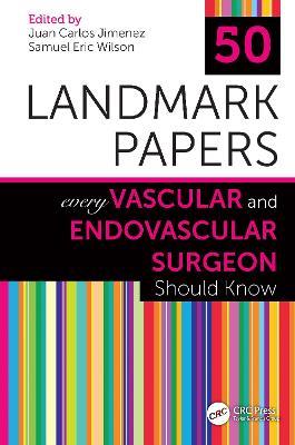 50 Landmark Papers Every Vascular and Endovascular Surgeon Should Know - cover