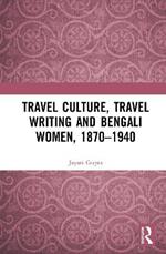 Travel Culture, Travel Writing and Bengali Women, 1870–1940