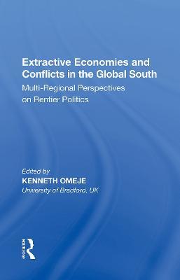 Extractive Economies and Conflicts in the Global South: Multi-Regional Perspectives on Rentier Politics - cover