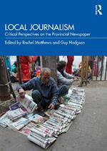 Local Journalism: Critical Perspectives on the Provincial Newspaper