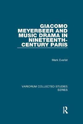 Giacomo Meyerbeer and Music Drama in Nineteenth-Century Paris - Mark Everist - cover