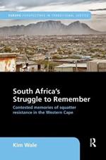 South Africa's Struggle to Remember: Contested Memories of Squatter Resistance in the Western Cape