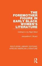 The Foremother Figure in Early Black Women's Literature: Clothed in my Right Mind