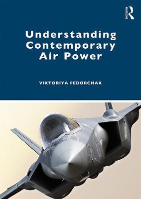 Understanding Contemporary Air Power - Viktoriya Fedorchak - cover