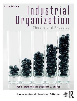 Industrial Organization: Theory and Practice (International Student Edition) - Don E. Waldman,Elizabeth J. Jensen - cover