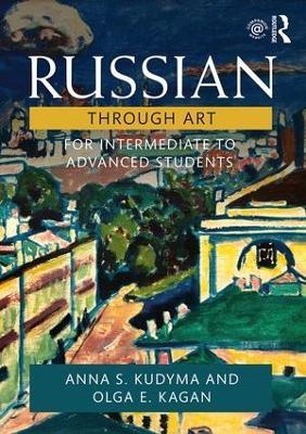 Russian Through Art: For Intermediate to Advanced Students - Anna S. Kudyma,Olga E. Kagan - cover