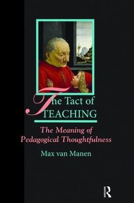 The Tact of Teaching: The Meaning of Pedagogical Thoughtfulness - Max van Manen - cover