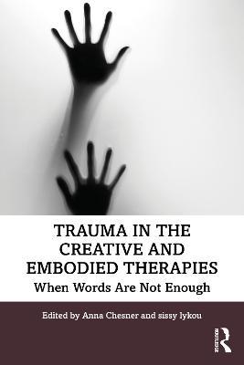 Trauma in the Creative and Embodied Therapies: When Words are Not Enough - cover