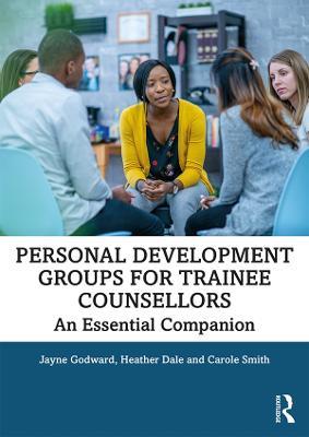 Personal Development Groups for Trainee Counsellors: An Essential Companion - Jayne Godward,Heather Dale,Carole Smith - cover