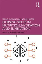 Nursing Skills in Nutrition, Hydration and Elimination