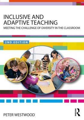 Inclusive and Adaptive Teaching: Meeting the Challenge of Diversity in the Classroom - Peter Westwood - cover