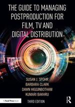 The Guide to Managing Postproduction for Film, TV, and Digital Distribution: Managing the Process