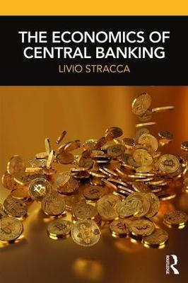 The Economics of Central Banking - Livio Stracca - cover