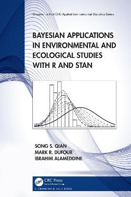 Bayesian Applications in Environmental and Ecological Studies with R and Stan - Song S. Qian,Mark R. DuFour,Ibrahim Alameddine - cover