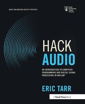 Hack Audio: An Introduction to Computer Programming and Digital Signal Processing in MATLAB - Eric Tarr - cover