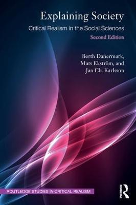 Explaining Society: Critical Realism in the Social Sciences - Berth Danermark,Mats Ekström,Jan Ch. Karlsson - cover