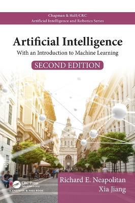 Artificial Intelligence: With an Introduction to Machine Learning, Second Edition - Richard E. Neapolitan,Xia Jiang - cover