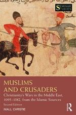 Muslims and Crusaders: Christianity’s Wars in the Middle East, 1095–1382, from the Islamic Sources