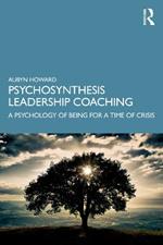 Psychosynthesis Leadership Coaching: A Psychology of Being for a Time of Crisis