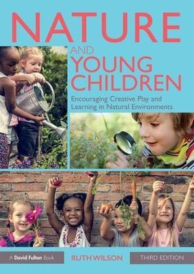 Nature and Young Children: Encouraging Creative Play and Learning in Natural Environments - Ruth Wilson - cover