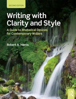 Writing with Clarity and Style: A Guide to Rhetorical Devices for Contemporary Writers - Robert A. Harris - cover