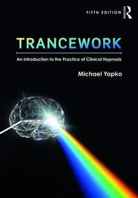 Trancework: An Introduction to the Practice of Clinical Hypnosis - Michael D Yapko,Michael D. Yapko - cover