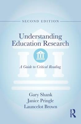 Understanding Education Research: A Guide to Critical Reading - Gary Shank,Janice Pringle,Launcelot Brown - cover