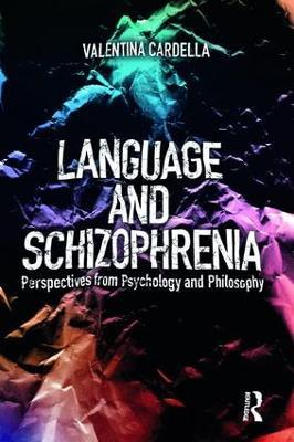 Language and Schizophrenia: Perspectives from Psychology and Philosophy - Valentina Cardella - cover