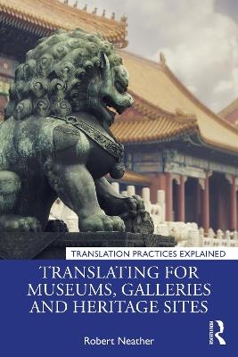Translating for Museums, Galleries and Heritage Sites - Robert Neather - cover