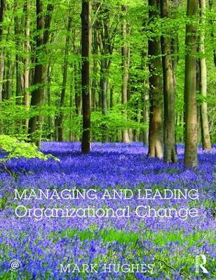 Managing and Leading Organizational Change - Mark Hughes - cover