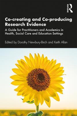 Co-creating and Co-producing Research Evidence: A Guide for Practitioners and Academics in Health, Social Care and Education Settings - cover