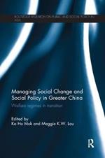 Managing Social Change and Social Policy in Greater China: Welfare Regimes in Transition