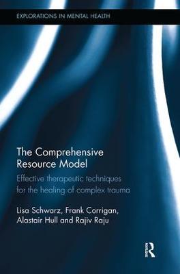 The Comprehensive Resource Model: Effective therapeutic techniques for the healing of complex trauma - Lisa Schwarz,Frank Corrigan,Alastair Hull - cover