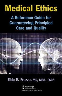 Medical Ethics: A Reference Guide for Guaranteeing Principled Care and Quality - Eldo Frezza - cover