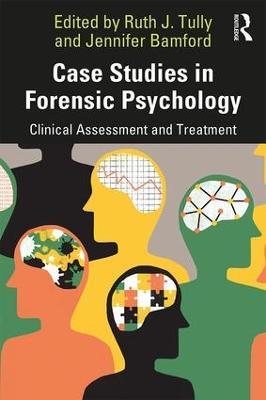 Case Studies in Forensic Psychology: Clinical Assessment and Treatment - cover