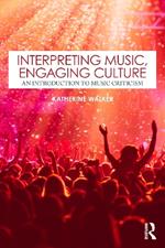 Interpreting Music, Engaging Culture: An Introduction to Music Criticism