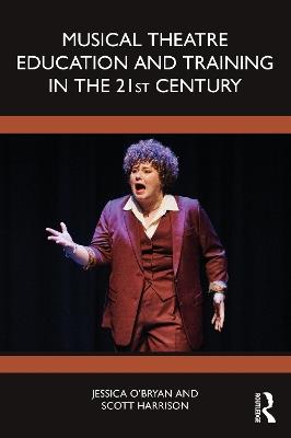 Musical Theatre Education and Training in the 21st Century - Jessica O'Bryan,Scott D. Harrison - cover