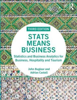 Stats Means Business: Statistics and Business Analytics for Business, Hospitality and Tourism - John Buglear,Adrian Castell - cover