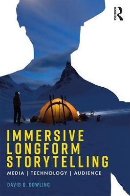 Immersive Longform Storytelling: Media, Technology, Audience - David Dowling - cover