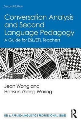 Conversation Analysis and Second Language Pedagogy: A Guide for ESL/EFL Teachers - Jean Wong,Hansun Zhang Waring - cover