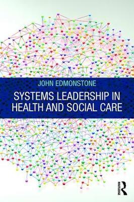 Systems Leadership in Health and Social Care - John Edmonstone - cover