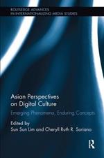 Asian Perspectives on Digital Culture: Emerging Phenomena, Enduring Concepts