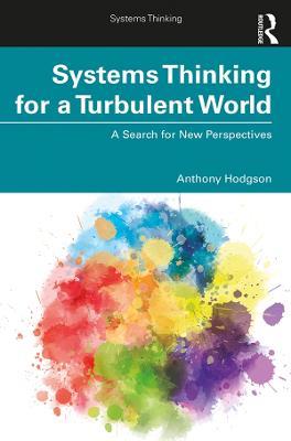 Systems Thinking for a Turbulent World: A Search for New Perspectives - Anthony Hodgson - cover