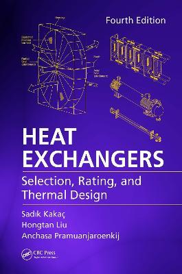 Heat Exchangers: Selection, Rating, and Thermal Design, Fourth Edition - Sadik Kakaç,Hongtan Liu,Anchasa Pramuanjaroenkij - cover