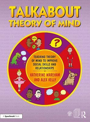 Talkabout Theory of Mind: Teaching Theory of Mind to Improve Social Skills and Relationships - Katherine Wareham,Alex Kelly - cover