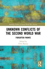 Unknown Conflicts of the Second World War: Forgotten Fronts